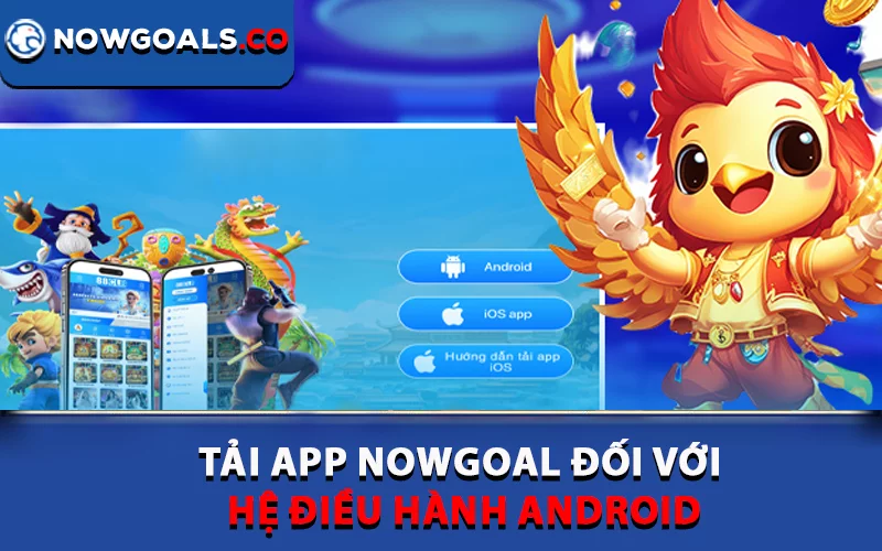 Tải app Nowgoal đối với hệ điều hành Android