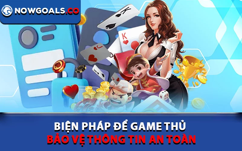 Biện pháp để game thủ bảo vệ thông tin an toàn