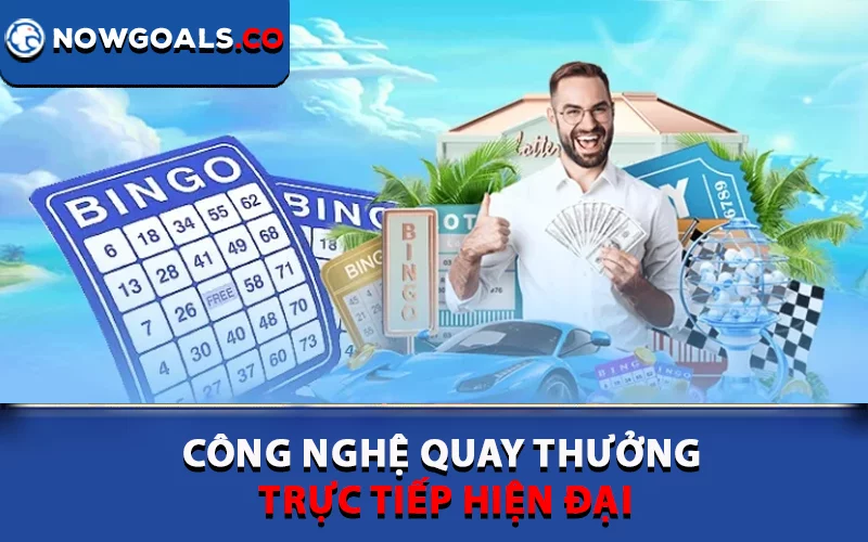 Công nghệ quay thưởng trực tiếp hiện đại