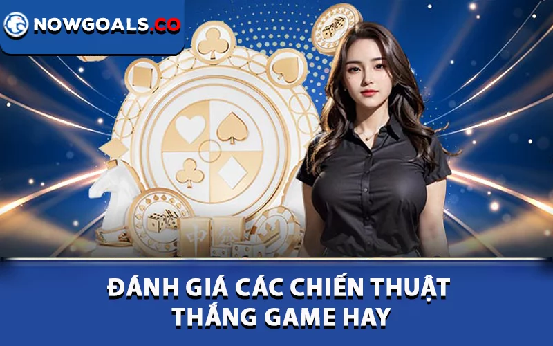 Đánh giá các chiến thuật thắng game hay