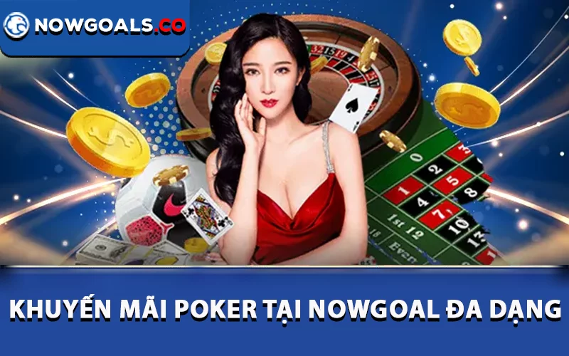 Khuyến mãi Poker tại Nowgoal đa dạng