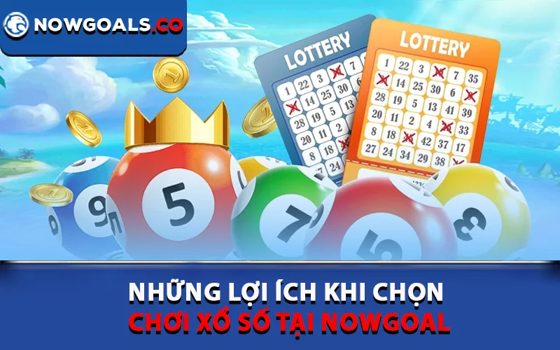 Những lợi ích khi chọn chơi xổ số tại Nowgoal