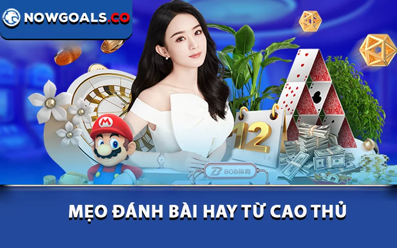 Mẹo đánh bài hay từ cao thủ