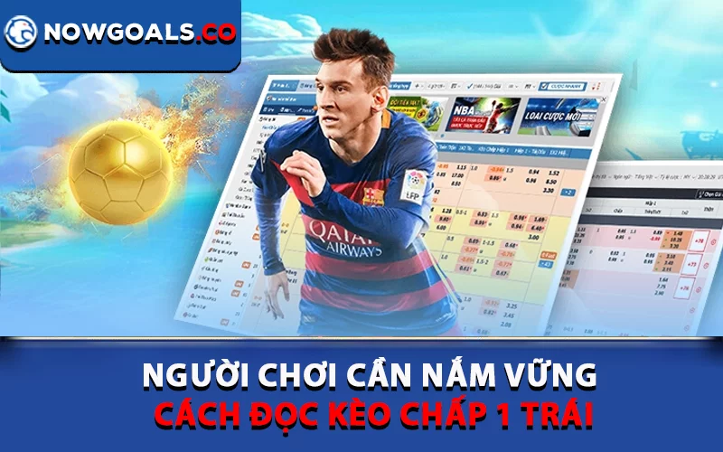 Người chơi cần nắm vững cách đọc kèo chấp 1 trái