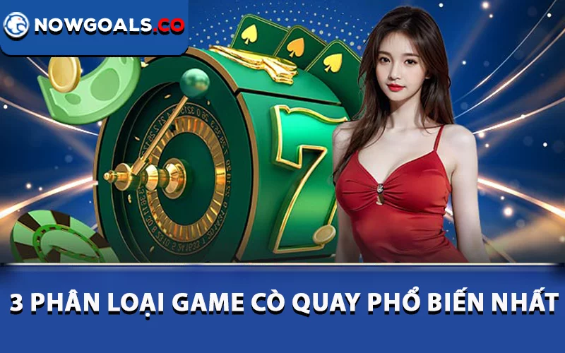 3 phân loại game cò quay phổ biến nhất