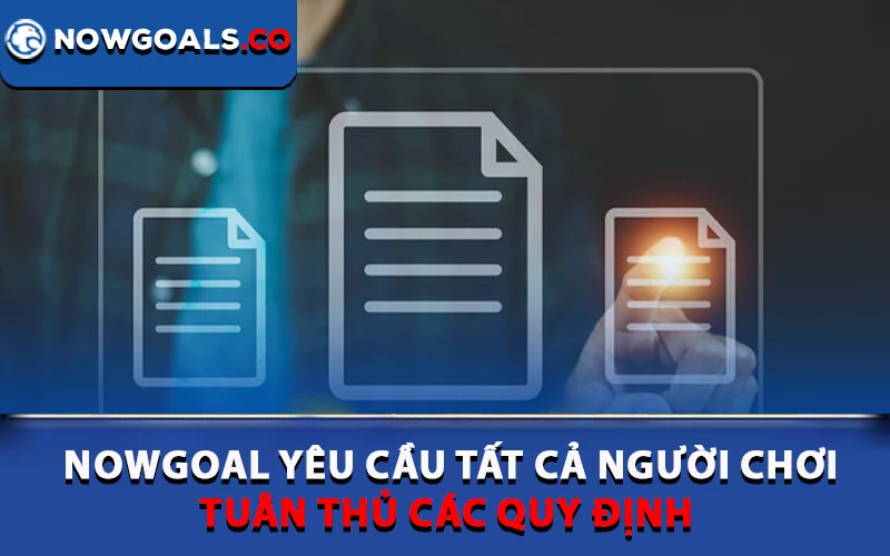 Nowgoal yêu cầu tất cả người chơi tuân thủ các quy định
