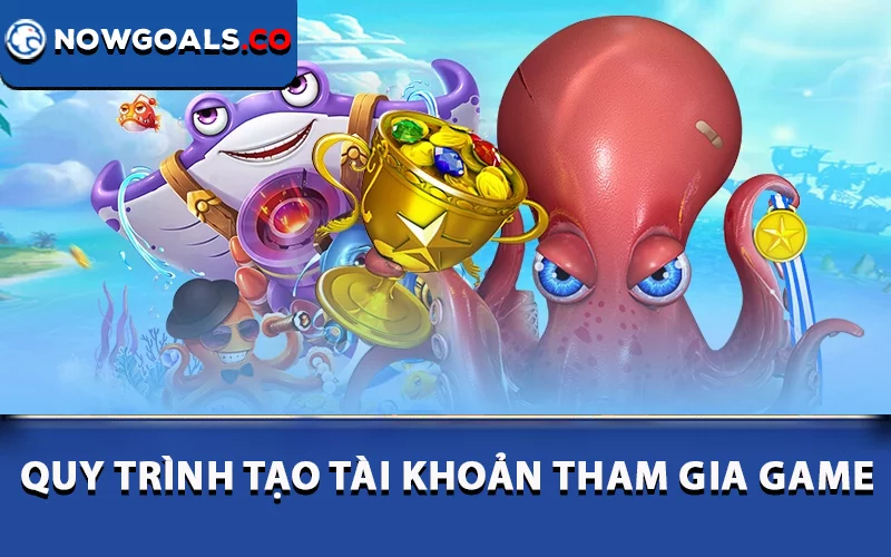 Quy trình tạo tài khoản tham gia game