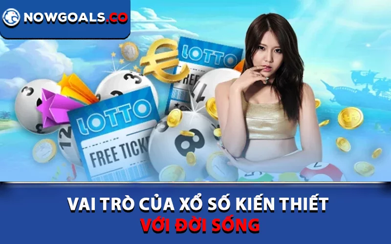 Vai trò của xổ số kiến thiết với đời sống