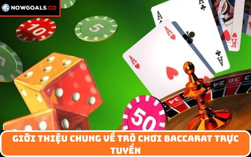 Giới thiệu chung về trò chơi Baccarat trực tuyến