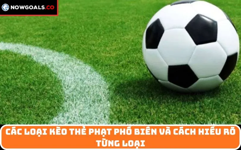 Các loại kèo thẻ phạt phổ biến và cách hiểu rõ từng loại