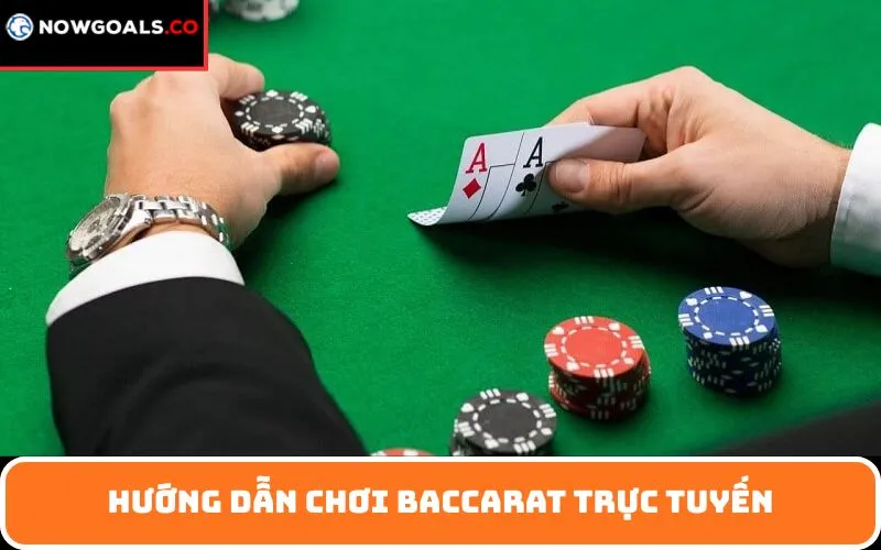 Hướng dẫn chơi Baccarat trực tuyến các bước chơi