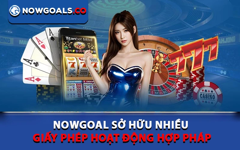 Nowgoal sở hữu nhiều giấy phép hoạt động hợp pháp