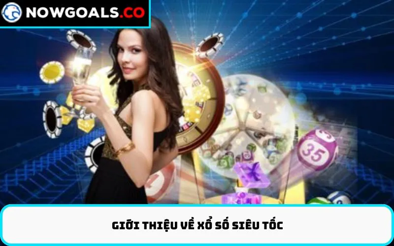 Giới thiệu về Xổ Số Siêu Tốc