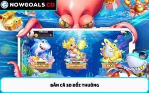 Bắn cá 3D đổi thưởng